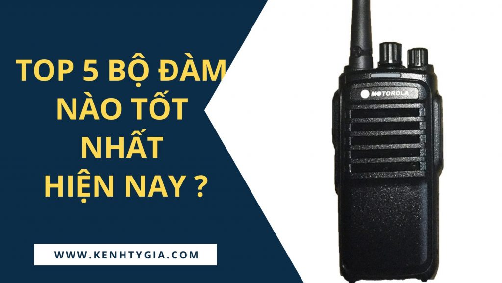 Top 5 bộ đàm nào tốt nhất hiện nay ? 1 Top 5 bộ đàm nào tốt nhất hiện nay ? 1