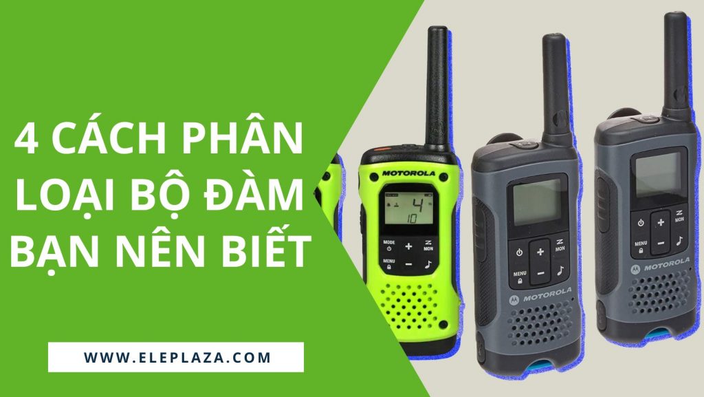 4 Cách phân loại bộ đàm bạn nên biết 1 4 Cách phân loại bộ đàm bạn nên biết 1