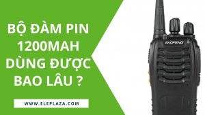 Bộ đàm pin 1200mAh dùng được bao lâu ? 1