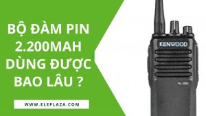 Bộ đàm pin 2200mAh dùng được bao lâu ? 8
