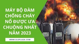 Máy bộ đàm chống cháy nổ được ưa chuộng nhất năm 2023 11