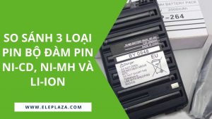 So sánh 4 loại pin bộ đàm Pin Ni-Cd, Ni-MH, Li-Ion và Li-Po 3