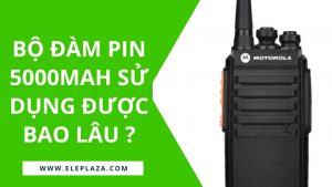 Bộ đàm pin 5000mah sử dụng được bao lâu ? 11 Bộ đàm pin 5000mah sử dụng được bao lâu ? 8